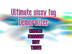 The get squir Sissy Fag Demoralizer