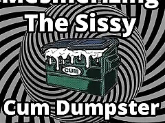 Mesmerizing the Sissy Cum Dumpster Whore Additionn