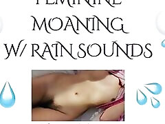 FEMININE MOANING Rain ASMR