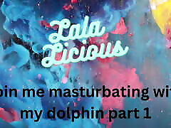Join Me Masturbating with my Dolphin Part1