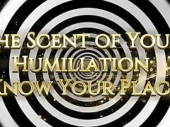 The Scent of Your Humiliation: Know Your Place