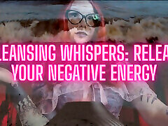 Cleansing Whispers: Release Your Negative Energy