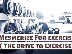 Mesmerize For exercise New name The drive to exercise