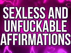 Sexless & Unfuckable Affirmations for Pussy Free Rejects