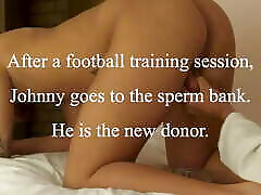 After a Football Training Session, Johnny Goes to The Sperm Bank.