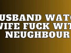Husband Watch Wife Fuck with Neughbour